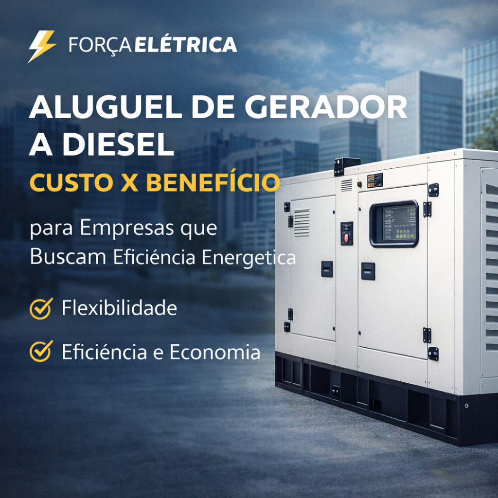 Aluguel de Gerador a Diesel Custo x Benefício para Empresas que Buscam Eficiência Energética - Força Elétrica
