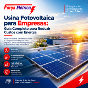 Usina Fotovoltaica para Empresas Guia Completo para Reduzir Custos com Energia